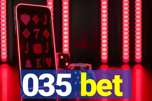 035 bet